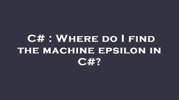 C# : Where do I find the machine epsilon in C#?
