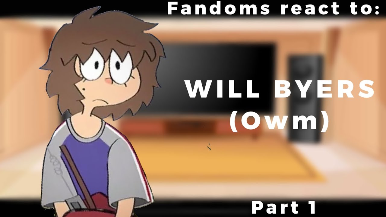 Fandoms react to Will Byers (one wheat mark) ||⚠️SILLY⚠️||