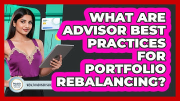 What Are Advisor Best Practices For Portfolio Rebalancing?