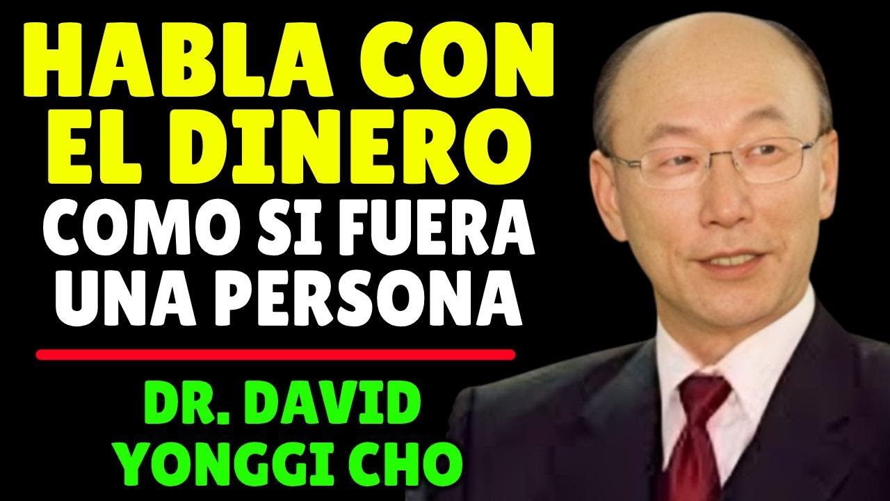 Habla con el dinero como si fuera una persona | David Yonggi Cho