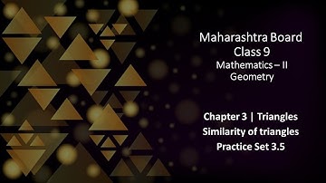 Similarity of triangles | Practice Set 3.5 | Mathematics-II | Geometry | Class 9 | SSC Board.