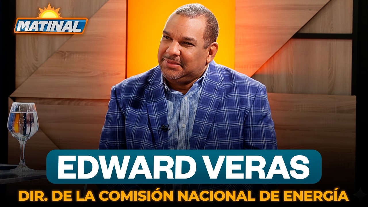 Edward Veras - Dir. de la Comisión Nacional de Energía | Matinal