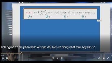 [Toán 12 chương 3]Tính nguyên hàm phân thức kết hợp đổi biến và đồng nhất thức hay lớp 12