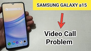 Samsung galaxy a15 video call problem kaise solve Karen