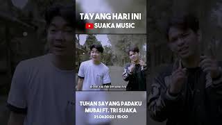 TAYANG HARI INI!! MUBAI FT. TRI SUAKA - TUHAN SAYANG PADAKU (SUAKA MUSIC)