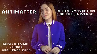 Breakthrough Junior Challenge 2020 || Antimatter: a new conception of the universe