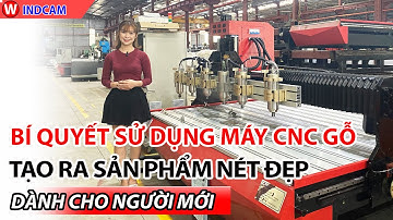 BÍ QUYẾT TẠO RA SẢN PHẨM NÉT ĐẸP | MÁY CNC GỖ ĐÔNG PHƯƠNG