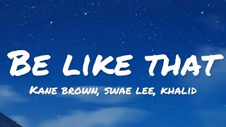 Kane Brown, Swae Lee, Khalid - Be Like That (lyrics)