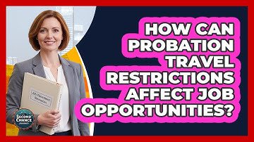How Can Probation Travel Restrictions Affect Job Opportunities? - Second Chance Journey