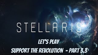 Let's Play - Stellaris (Singleplayer) | Support the Revolution - Part 3.3
