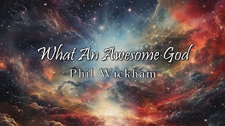 What An Awesome God - Phil Wickham (Lyric video)