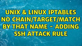 Unix & Linux: iptables: No chain/target/match by that name - adding SSH ATTACK rule (3 Solutions!!)