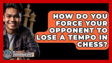 How Do You Force Your Opponent To Lose A Tempo In Chess? - The Board Game Xpert
