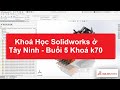 [hoccokhi] Khoá Học Solidworks ở Tây Ninh - Buổi 5 Khoá k70 - Học solidworks online