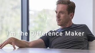 Bobby Axelrod- I'm the Difference Maker