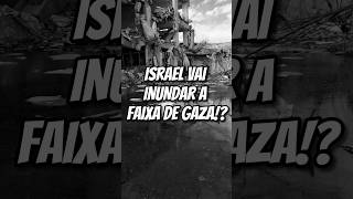 Israel vai inundar a Faixa de Gaza! - The WallStreet Journal