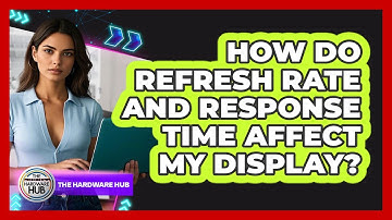 How Do Refresh Rate And Response Time Affect My Display? - The Hardware Hub