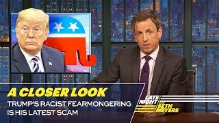 Trump's Racist Fearmongering Is His Latest Scam: A Closer Look