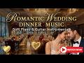 Romantic Wedding Dinner Music - Soft Piano & Guitar Instrumentals for Reception & Dining