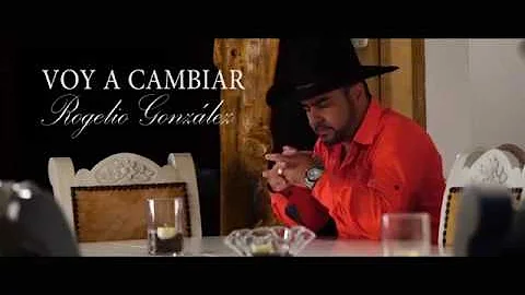 VOY A CAMBIAR - ROGELIO GONZALEZ