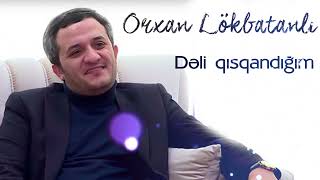 Orxan Lokbatanli - Deli Qisqandigim (Yeni 2022) Resimi