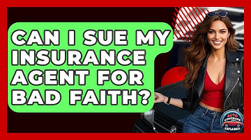 Can I Sue My Insurance Agent For Bad Faith? - Auto Coverage Explained