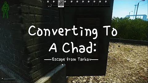 Converting To A Chad: EFT - Escape From Tarkov