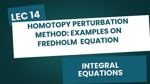 Lec 14 | More examples on HPM for Fredholm Integral Equations