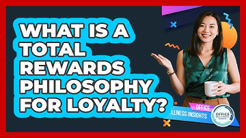 What Is A Total Rewards Philosophy For Loyalty? - Office Wellness Insights