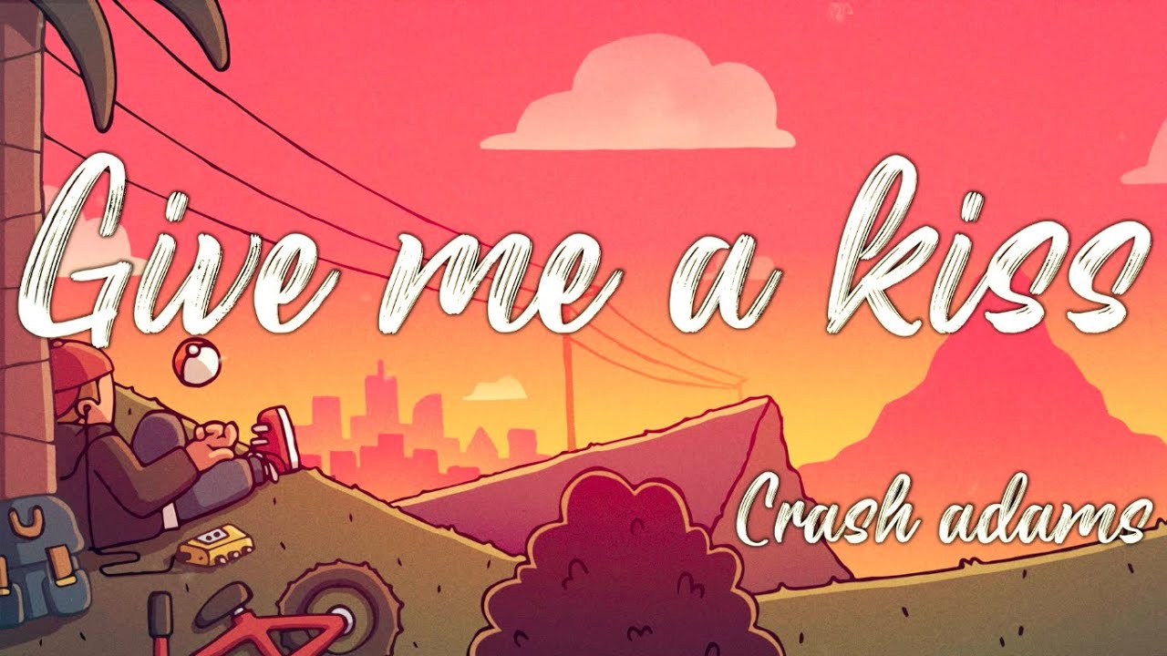 Crash adams Give me a kiss lyrics YouTube