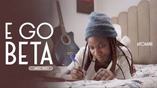 Ayomini - E Go Beta (Official Music Video)