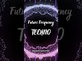 Techno - Future Frequency #remix #music #soon #dj #lyrics #beach #edm #beautiful #kpop #dance