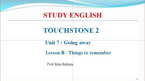 Study English Touchstone 2, Unit 7, Lesson B, (2), Kem Rattana