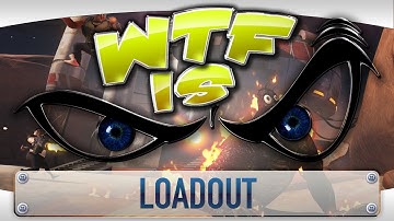 ► WTF Is... - Loadout ?