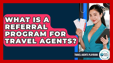 What Is A Referral Program For Travel Agents? - Travel Agents Playbook