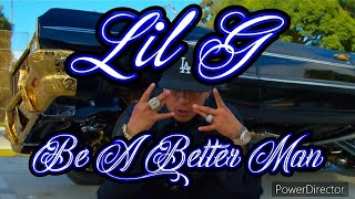 Lil G - Be A Better Man