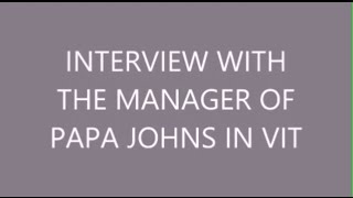 INTERVIEW WITH THE MANAGER OF PAPA JOHNS - VIT UNIVERSITY