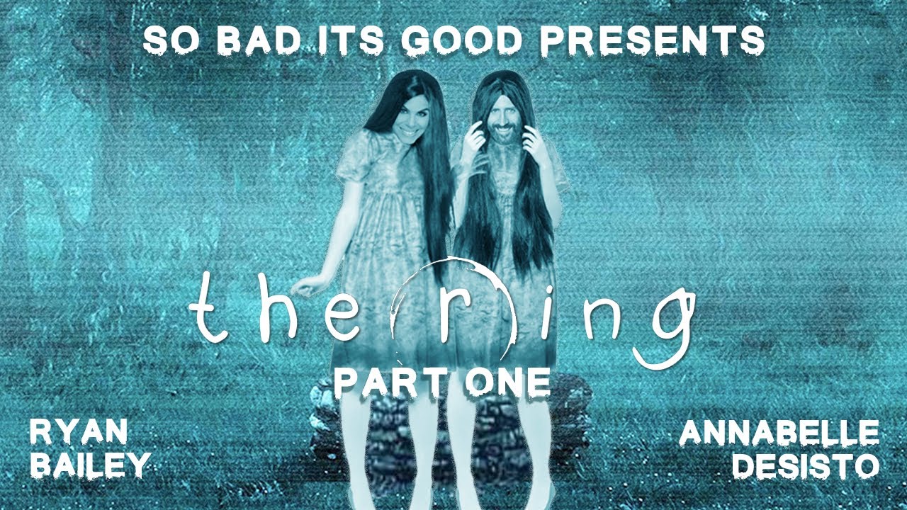 So Bad It's Good Presents "The Ring" with Ryan Bailey and Annabelle Desisto - Part 1