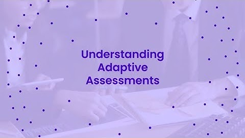Understanding Adaptive Assessments