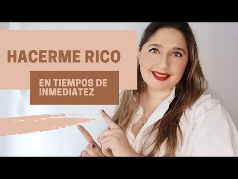 HACERME RICO EN TIEMPOS DE INMEDIATEZ