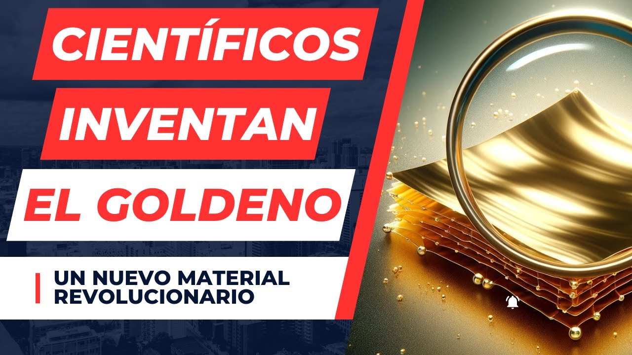 Científicos inventan el GOLDENO, un nuevo material revolucionario