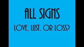 Love, Lust Or Loss ❤💋💔 All Signs April 10 -16