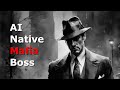 AI Native Mafia Boss