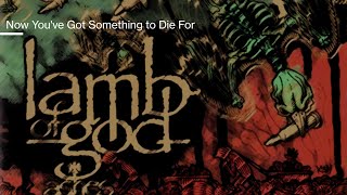Lamb Of God - Now You've Got Something To Die For sub Español/English