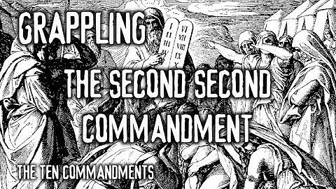 Grappling: The Second Second Commandment (The Ten Commandments)
