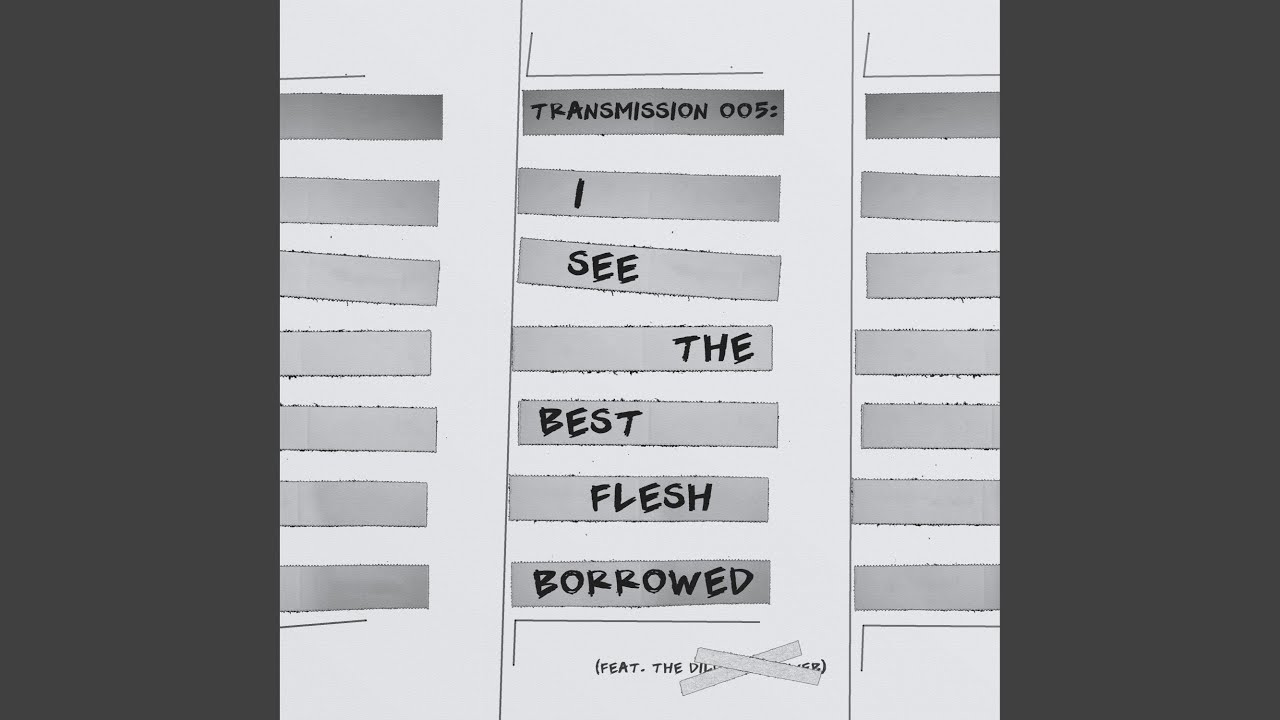 Transmission 005: I See the Best Flesh Borrowed