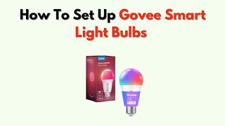 How to Set Up Govee Smart Light Bulbs – App, Scenes & Alexa Integration