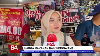 HARGA MAKANAN DI BAZAR NAIK HINGGA RM2