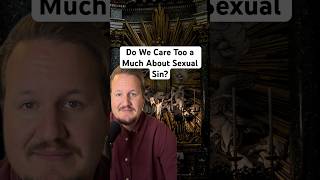 Do We Care Too Much About Sins of The Flesh?