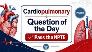 NPTE Practice Questions | Cardiovascular and Pulmonary | Examination | Easy